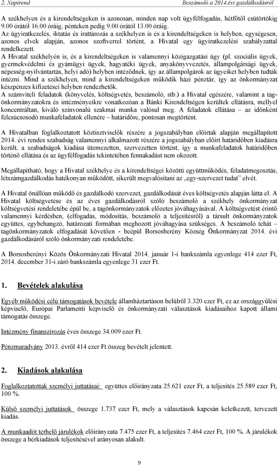 Az ügyiratkezelés, iktatás és irattározás a székhelyen is és a kirendeltségeken is helyben, egységesen, azonos elvek alapján, azonos szoftverrel történt, a Hivatal egy ügyiratkezelési szabályzattal