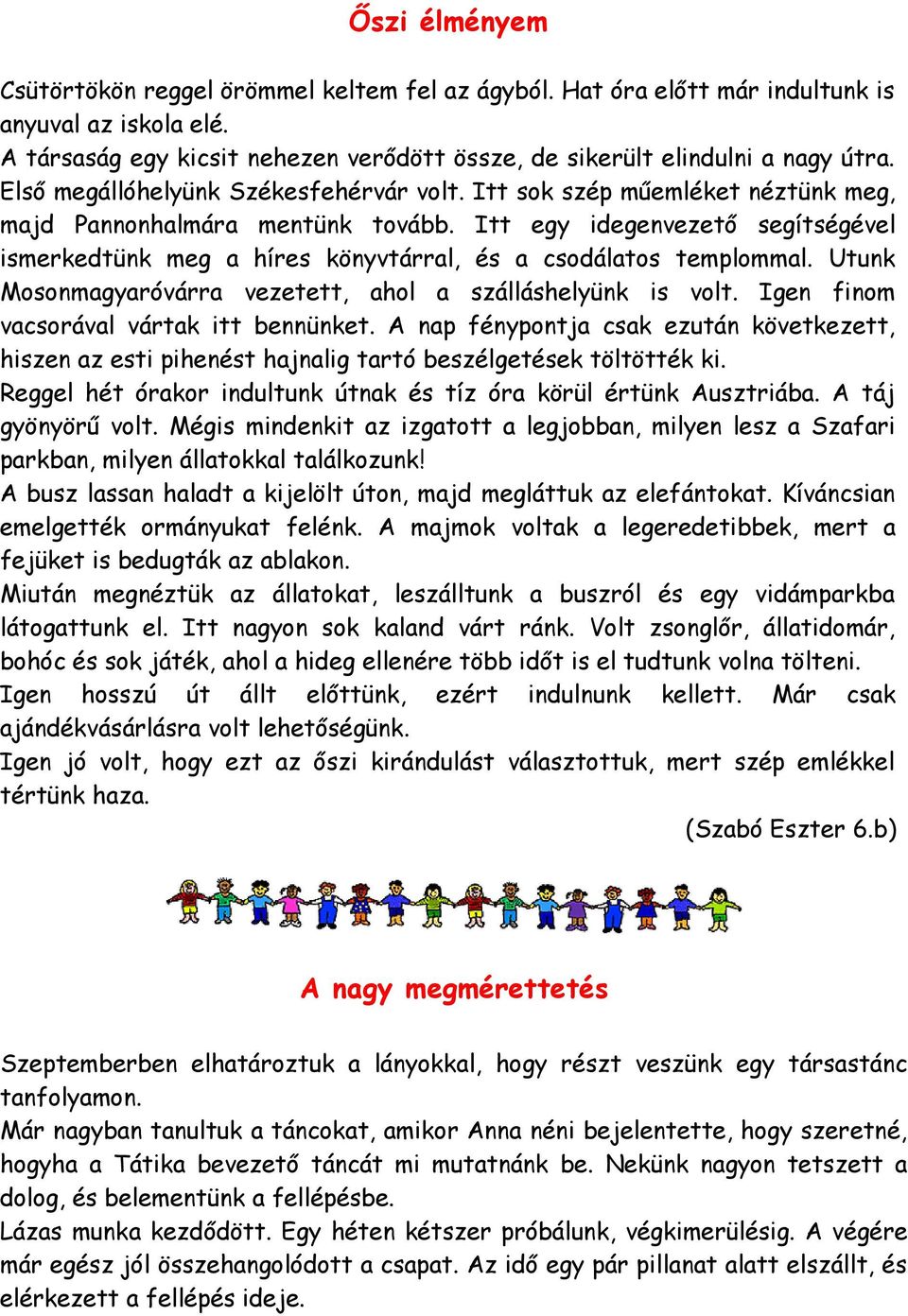 Itt egy idegenvezető segítségével ismerkedtünk meg a híres könyvtárral, és a csodálatos templommal. Utunk Mosonmagyaróvárra vezetett, ahol a szálláshelyünk is volt.