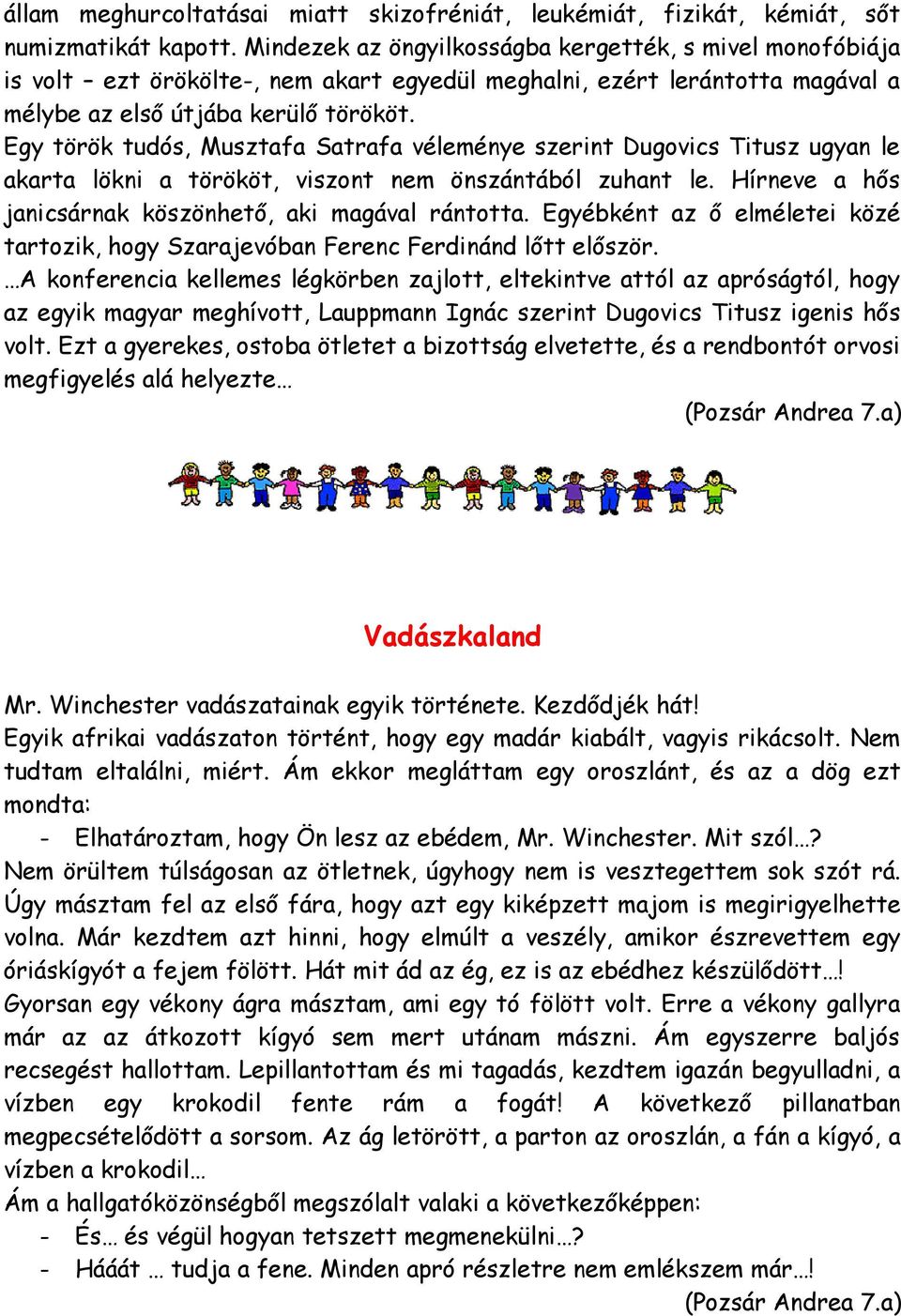 Egy török tudós, Musztafa Satrafa véleménye szerint Dugovics Titusz ugyan le akarta lökni a törököt, viszont nem önszántából zuhant le. Hírneve a hős janicsárnak köszönhető, aki magával rántotta.