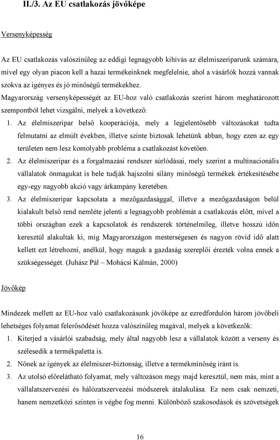 ahol a vásárlók hozzá vannak szokva az igényes és jó minőségű termékekhez.