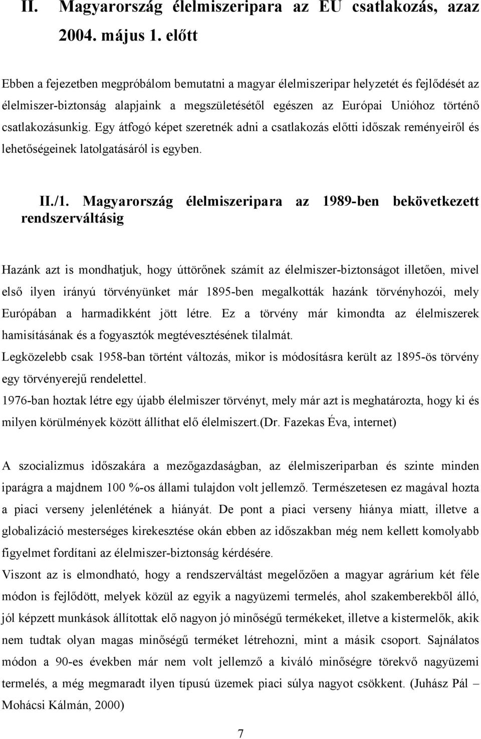 Egy átfogó képet szeretnék adni a csatlakozás előtti időszak reményeiről és lehetőségeinek latolgatásáról is egyben. II./1.