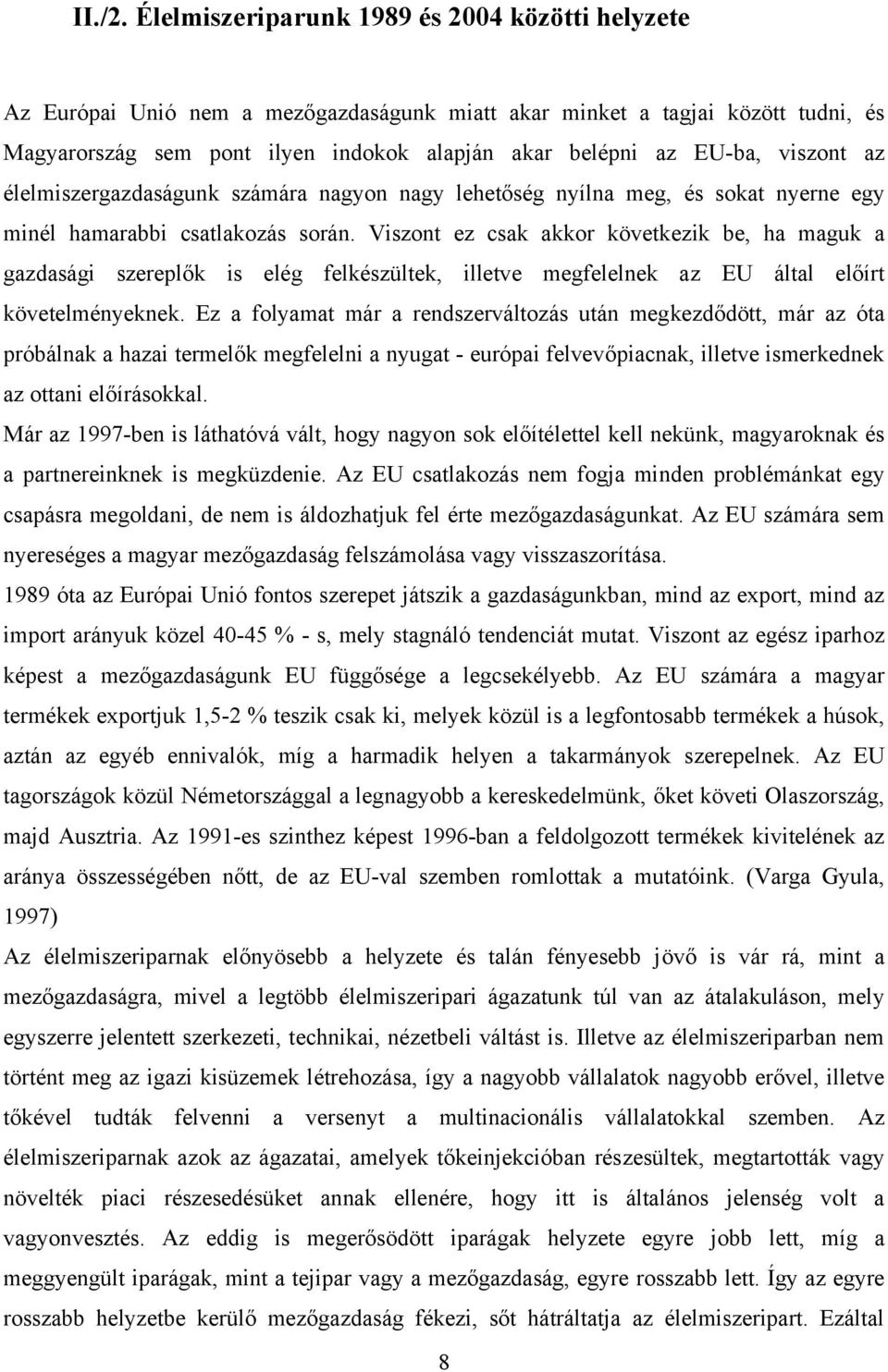 viszont az élelmiszergazdaságunk számára nagyon nagy lehetőség nyílna meg, és sokat nyerne egy minél hamarabbi csatlakozás során.