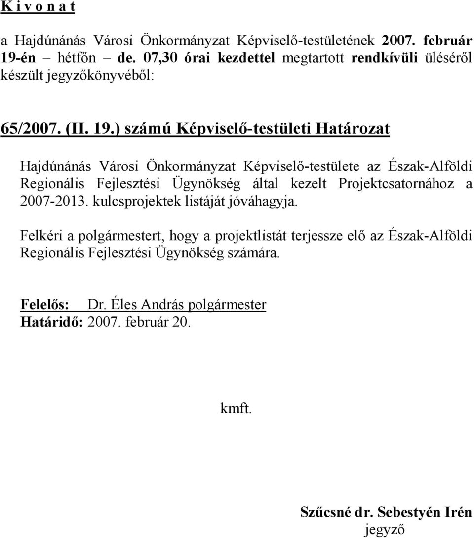 Fejlesztési Ügynökség által kezelt Projektcsatornához a 2007-2013. kulcsprojektek listáját jóváhagyja.