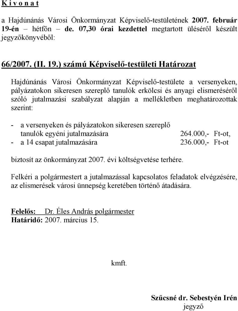 szóló jutalmazási szabályzat alapján a mellékletben meghatározottak szerint: - a versenyeken és pályázatokon sikeresen szereplı tanulók egyéni jutalmazására 264.