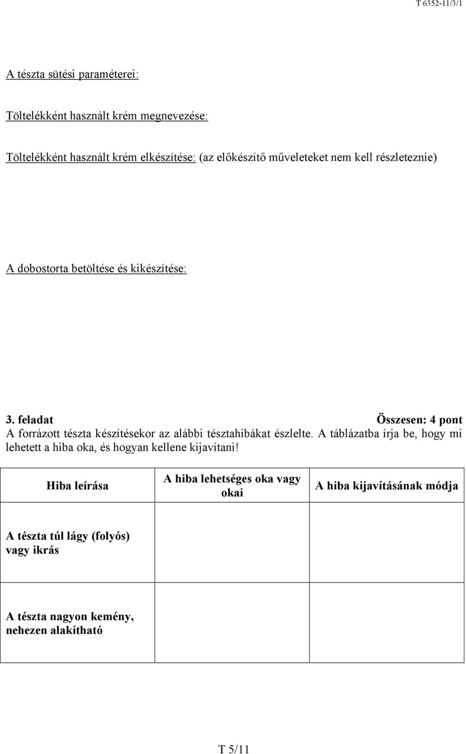 feladat Összesen: 4 pont forrázott tészta készítésekor az alábbi tésztahibákat észlelte.