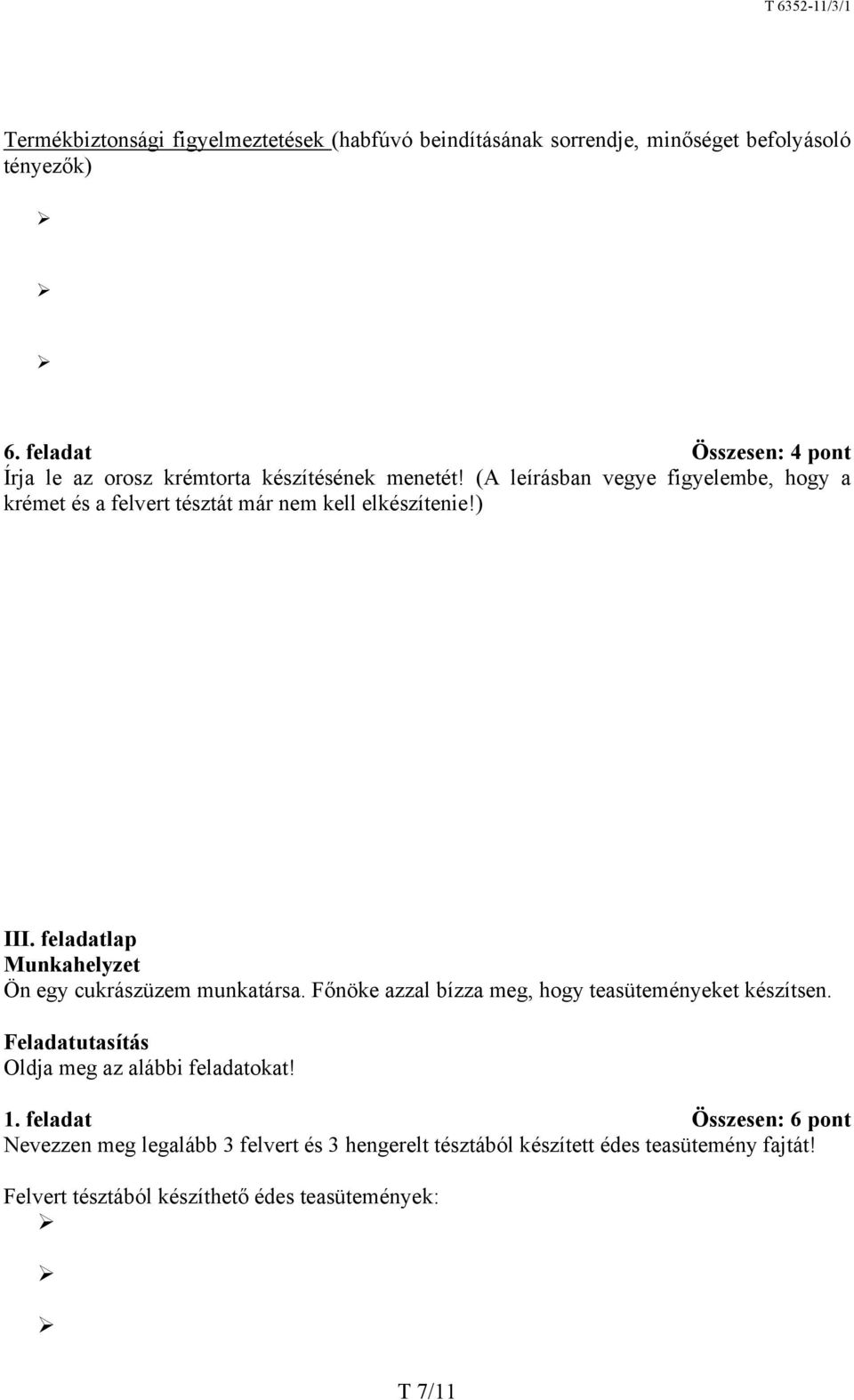 ( leírásban vegye figyelembe, hogy a krémet és a felvert tésztát már nem kell elkészítenie!) III. feladatlap Munkahelyzet Ön egy cukrászüzem munkatársa.