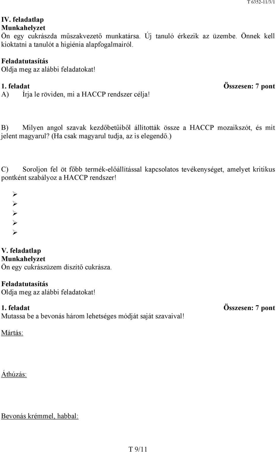 B) Milyen angol szavak kezdőbetűiből állították össze a HCCP mozaikszót, és mit jelent magyarul? (Ha csak magyarul tudja, az is elegendő.