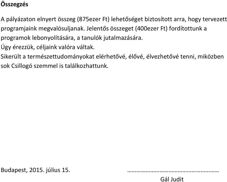 Jelentős összeget (400ezer Ft) fordítottunk a programok lebonyolítására, a tanulók jutalmazására.