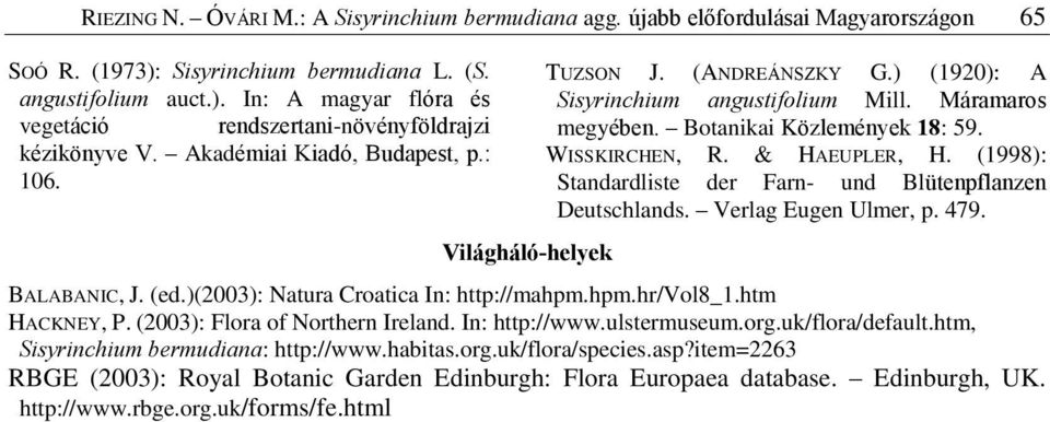 & HAEUPLER, H. (1998): Standardliste der Farn- und Blütenpflanzen Deutschlands. Verlag Eugen Ulmer, p. 479. BALABANIC, J. (ed.)(2003): Natura Croatica In: http://mahpm.hpm.hr/vol8_1.htm HACKNEY, P.