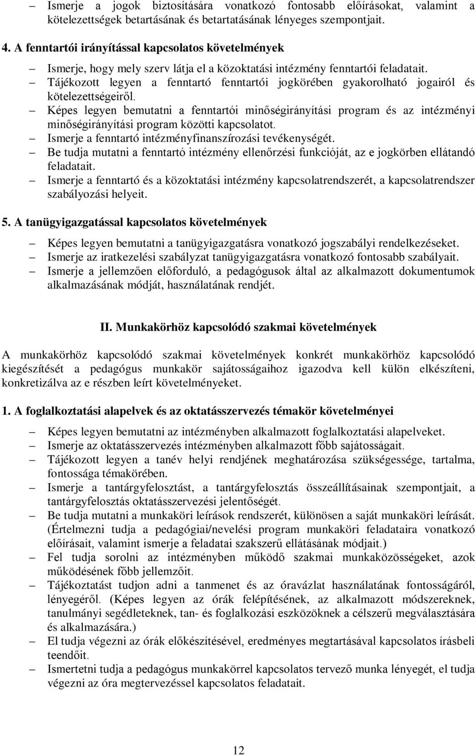 Tájékozott legyen a fenntartó fenntartói jogkörében gyakorolható jogairól és kötelezettségeiről.