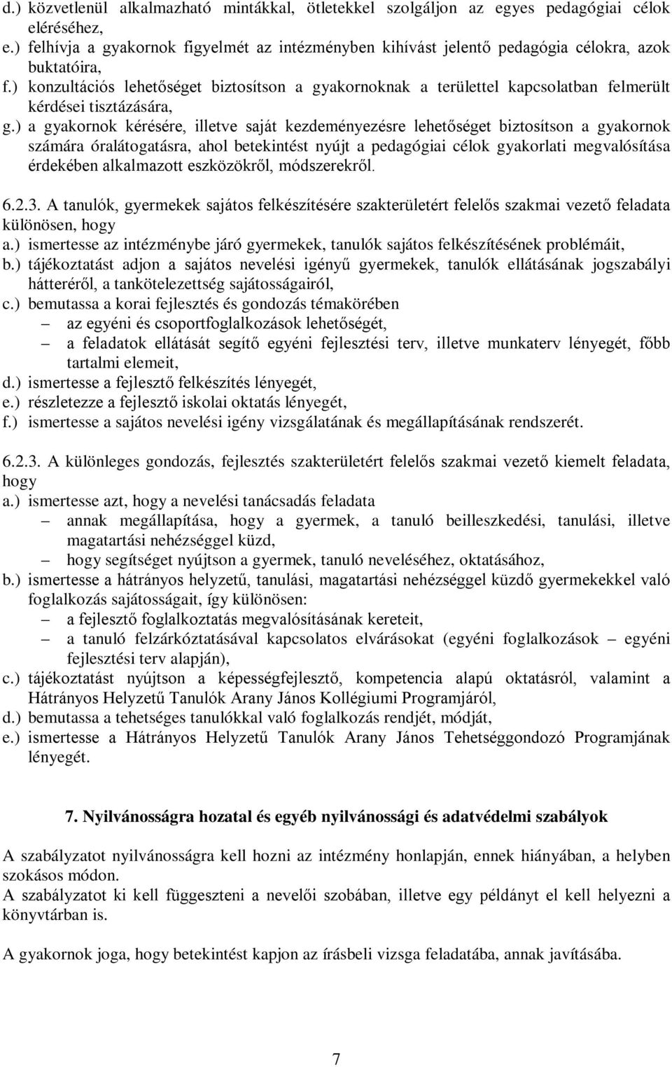 ) konzultációs lehetőséget biztosítson a gyakornoknak a területtel kapcsolatban felmerült kérdései tisztázására, g.