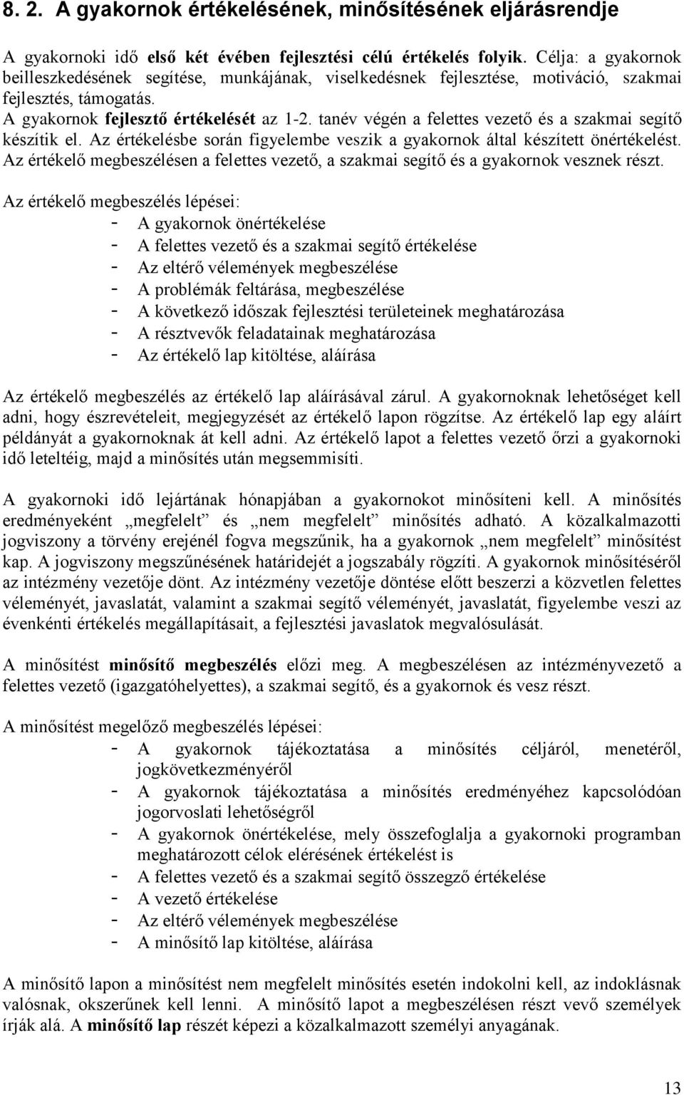 tanév végén a felettes vezető és a szakmai segítő készítik el. Az értékelésbe során figyelembe veszik a gyakornok által készített önértékelést.