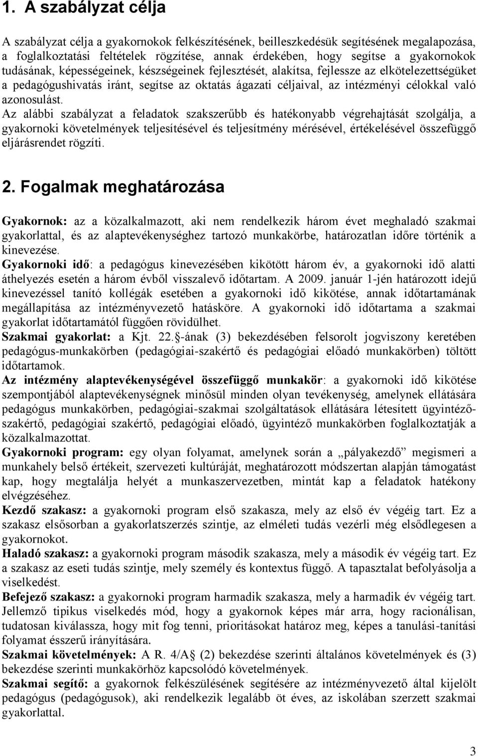 Az alábbi szabályzat a feladatok szakszerűbb és hatékonyabb végrehajtását szolgálja, a gyakornoki követelmények teljesítésével és teljesítmény mérésével, értékelésével összefüggő eljárásrendet