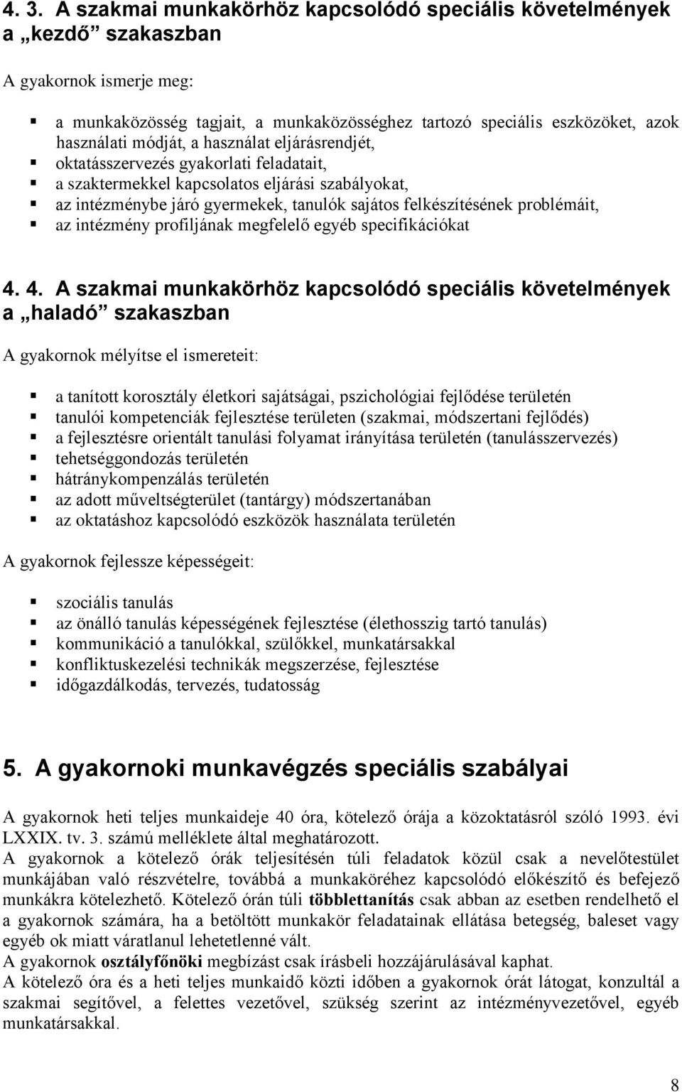 problémáit, az intézmény profiljának megfelelő egyéb specifikációkat 4.