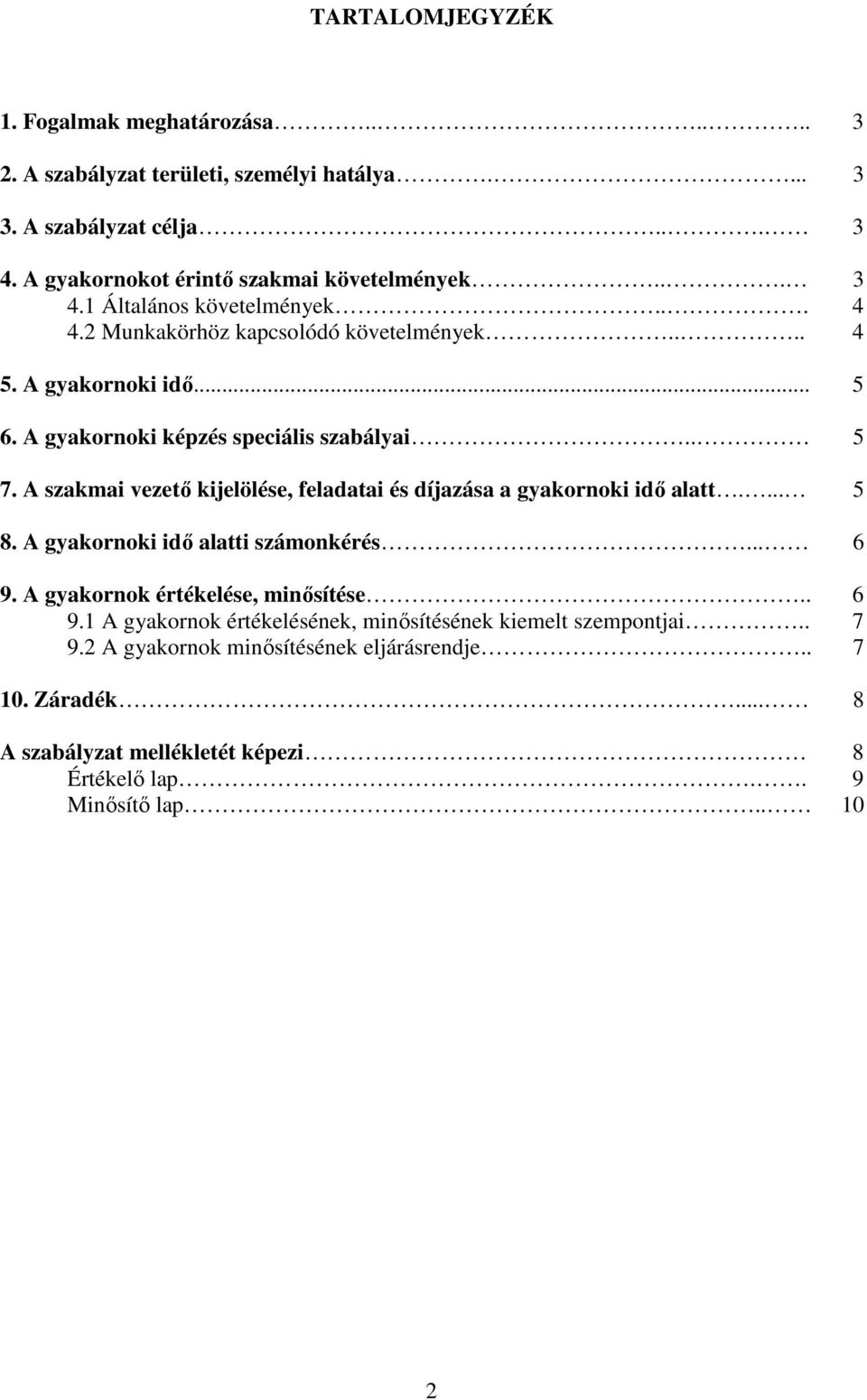 A szakmai vezetı kijelölése, feladatai és díjazása a gyakornoki idı alatt.... 5 8. A gyakornoki idı alatti számonkérés... 6 9.