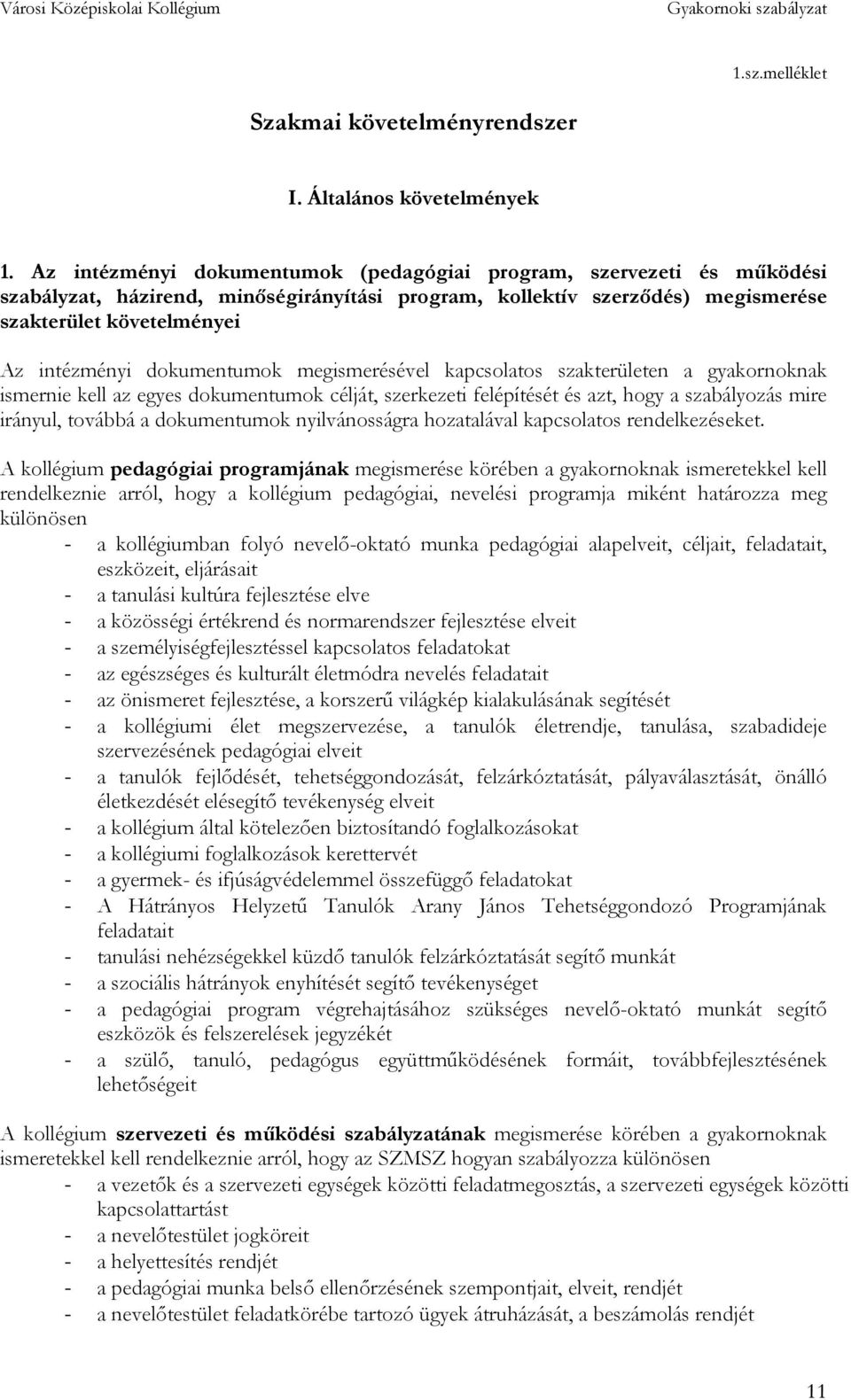 dokumentumok megismerésével kapcsolatos szakterületen a gyakornoknak ismernie kell az egyes dokumentumok célját, szerkezeti felépítését és azt, hogy a szabályozás mire irányul, továbbá a dokumentumok