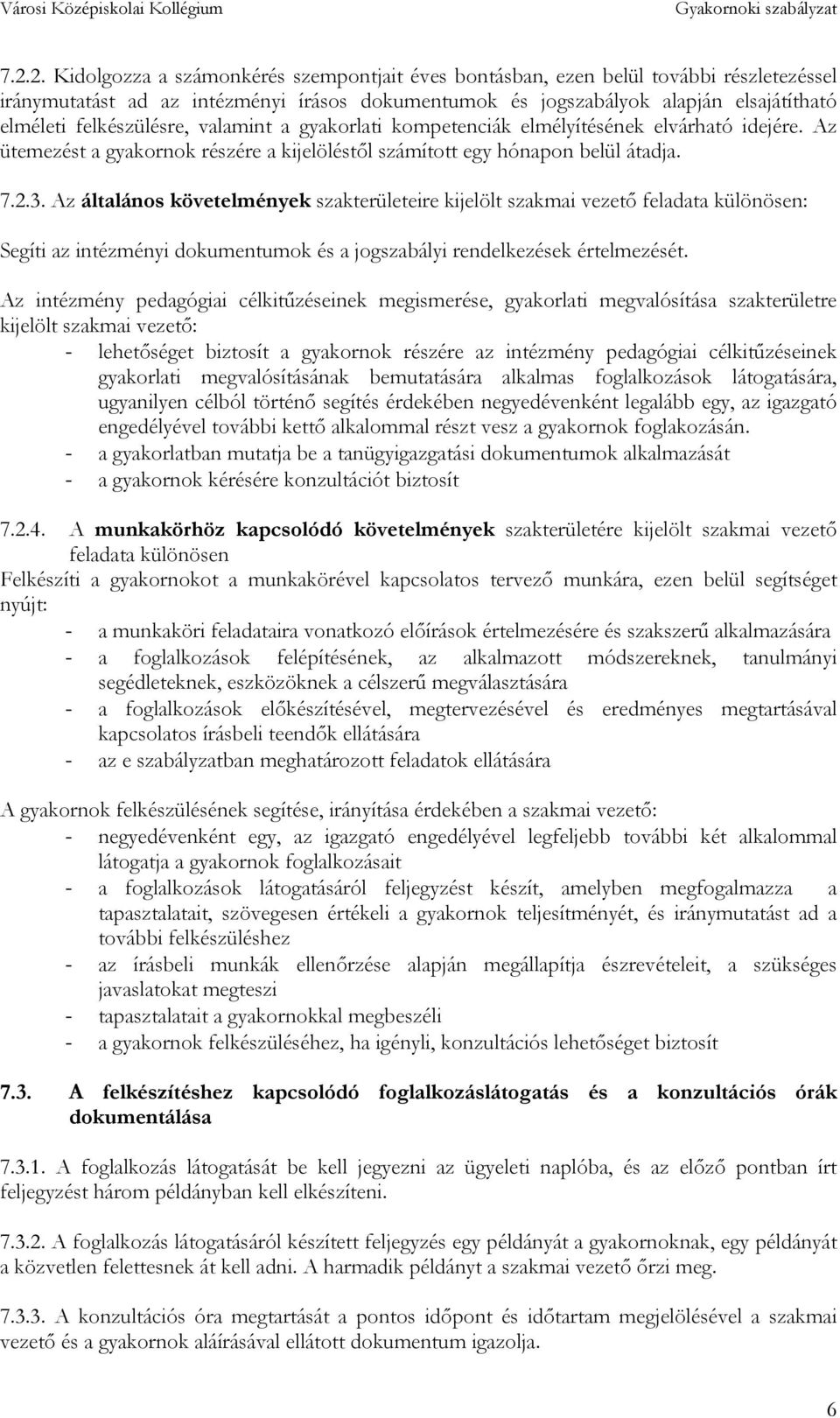 Az általános követelmények szakterületeire kijelölt szakmai vezető feladata különösen: Segíti az intézményi dokumentumok és a jogszabályi rendelkezések értelmezését.