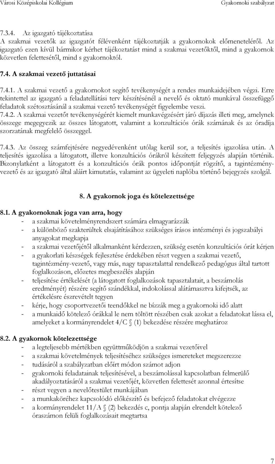 A szakmai vezető a gyakornokot segítő tevékenységét a rendes munkaidejében végzi.