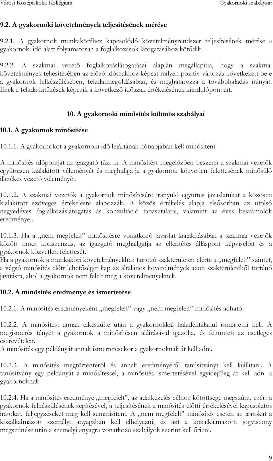 2. A szakmai vezető foglalkozáslátogatásai alapján megállapítja, hogy a szakmai követelmények teljesítésében az előző időszakhoz képest milyen pozitív változás következett be e a gyakornok