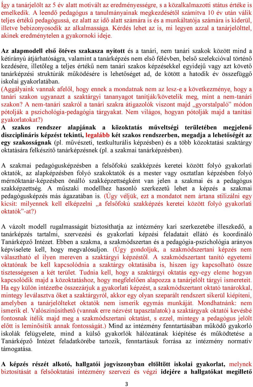 alkalmassága. Kérdés lehet az is, mi legyen azzal a tanárjelölttel, akinek eredménytelen a gyakornoki ideje.