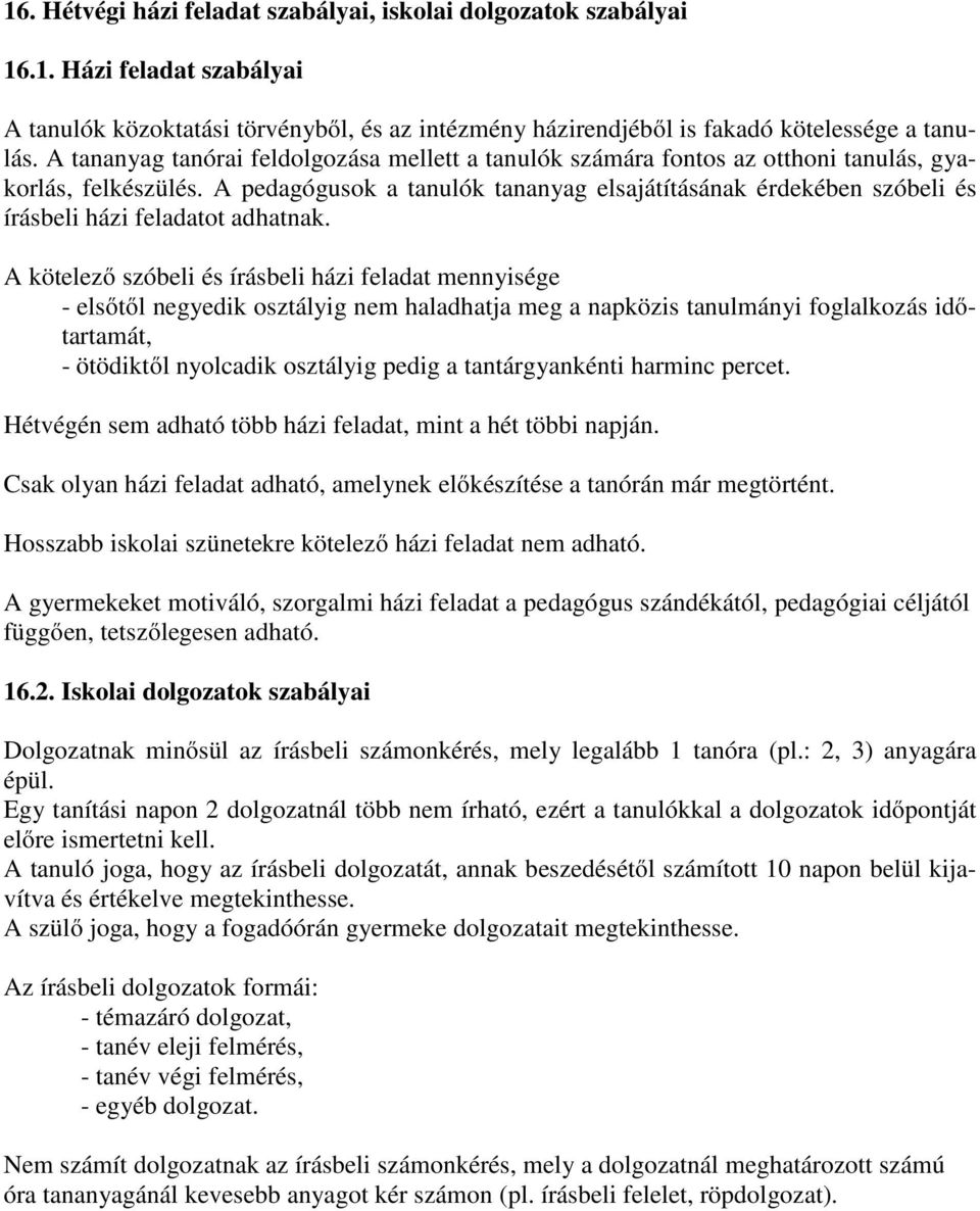 A pedagógusok a tanulók tananyag elsajátításának érdekében szóbeli és írásbeli házi feladatot adhatnak.