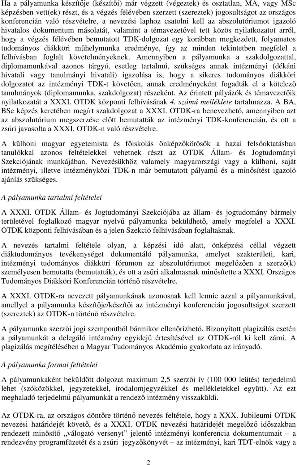 TDK-dolgozat egy korábban megkezdett, folyamatos tudományos diákköri mőhelymunka eredménye, így az minden tekintetben megfelel a felhívásban foglalt követelményeknek.