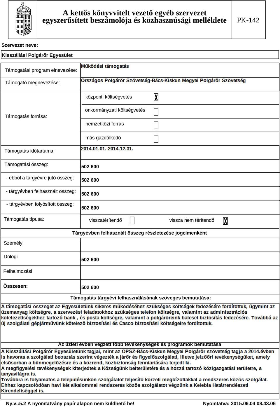 600 502 600 visszatérítendő vissza nem térítendő Tárgyévben felhasznált összeg részletezése jogcímenként Személyi Dologi 502 600 Felhalmozási Összesen: 502 600 Támogatás tárgyévi