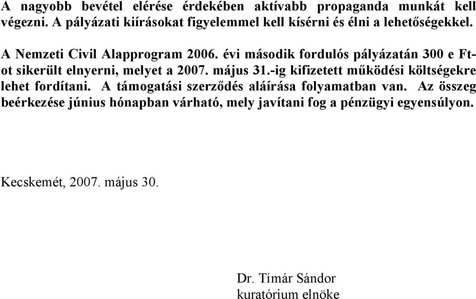 évi második fordulós pályázatán 300 e Ftot sikerült elnyerni, melyet a 2007. május 31.