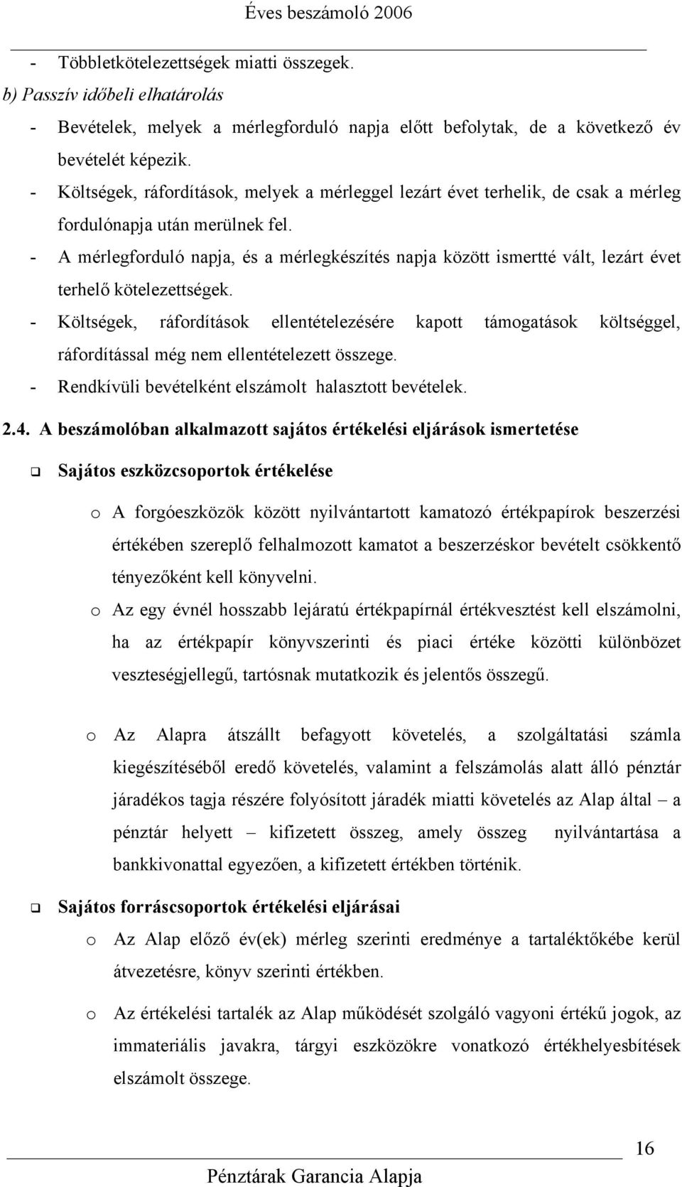 - A mérlegforduló napja, és a mérlegkészítés napja között ismertté vált, lezárt évet terhelő kötelezettségek.