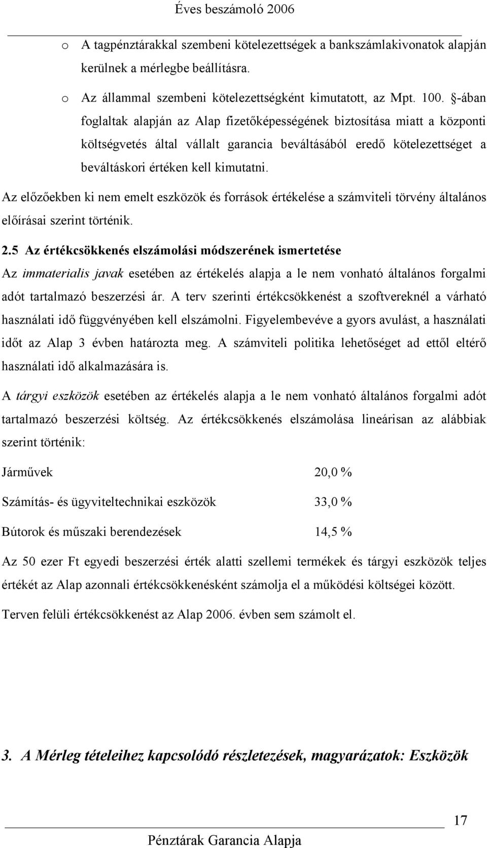 Az előzőekben ki nem emelt eszközök és források értékelése a számviteli törvény általános előírásai szerint történik. 2.