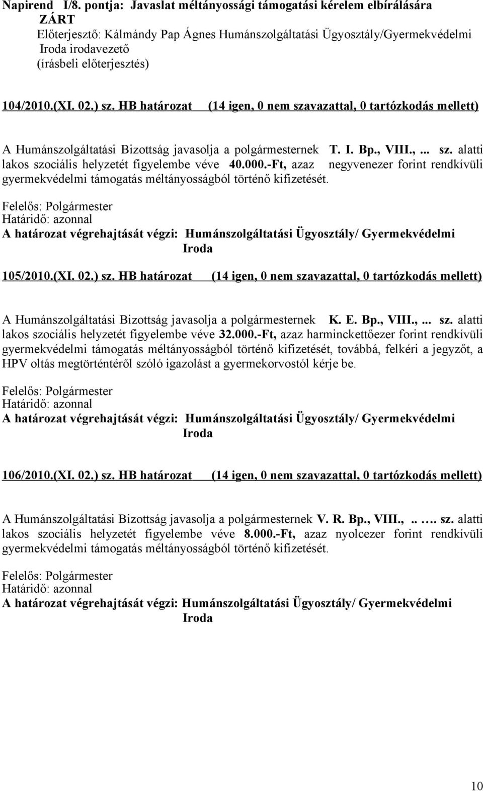 -Ft, azaz negyvenezer forint rendkívüli gyermekvédelmi támogatás méltányosságból történő kifizetését. A határozat végrehajtását végzi: Humánszolgáltatási Ügyosztály/ Gyermekvédelmi Iroda 105/2010.(XI.