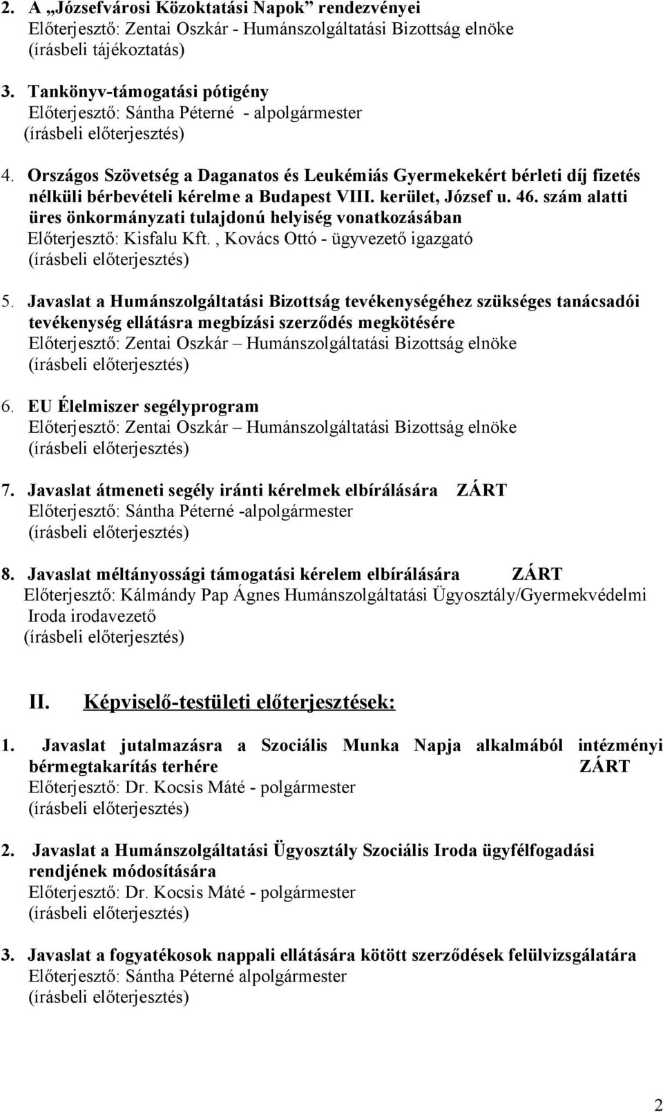 kerület, József u. 46. szám alatti üres önkormányzati tulajdonú helyiség vonatkozásában Előterjesztő: Kisfalu Kft., Kovács Ottó - ügyvezető igazgató 5.