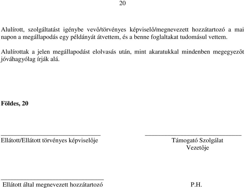 Alulírottak a jelen megállapodást elolvasás után, mint akaratukkal mindenben megegyezőt jóváhagyólag