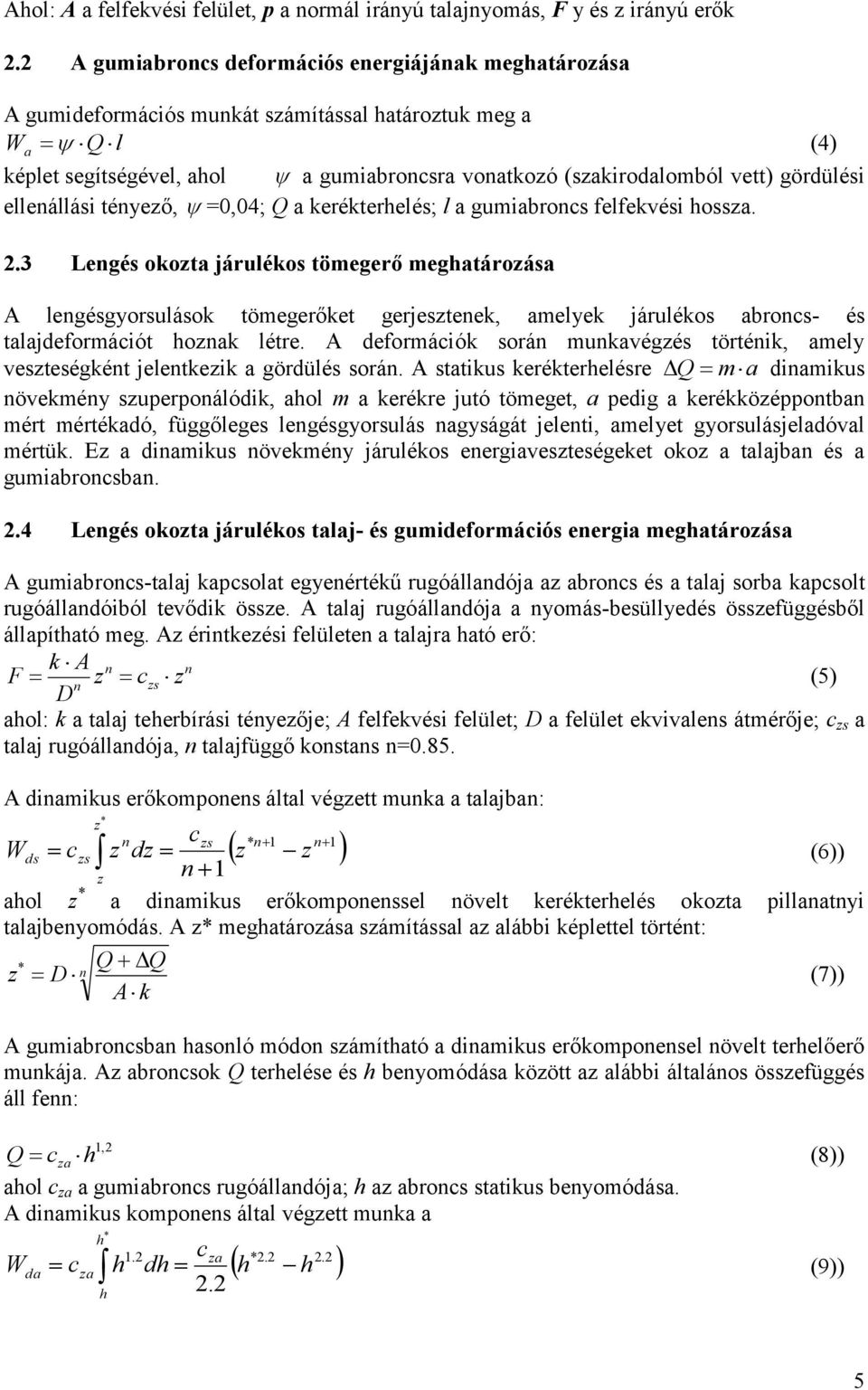 ellenállási tényeő, =,4; Q a kerékterhelés; l a gumiabroncs felfekvési hossa. 2.