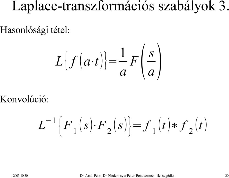 Konvolúció: L 1 { F 1 s F 2 s } = f 1 t f 2 t 2003.