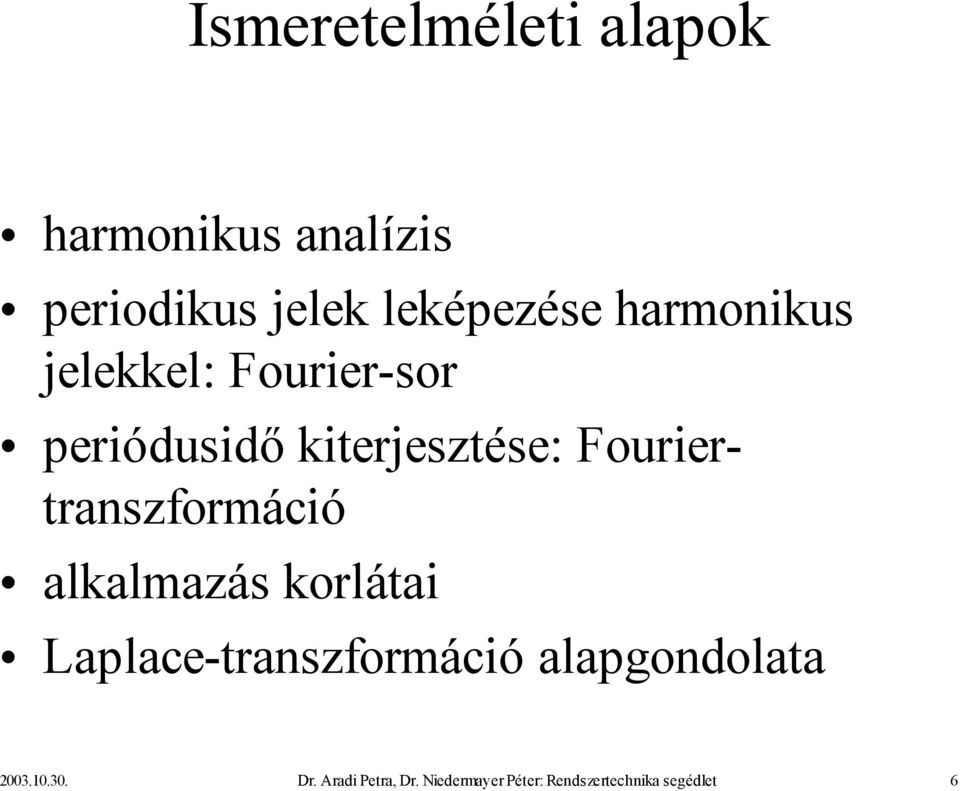 Fouriertranszformáció alkalmazás korlátai Laplace-transzformáció
