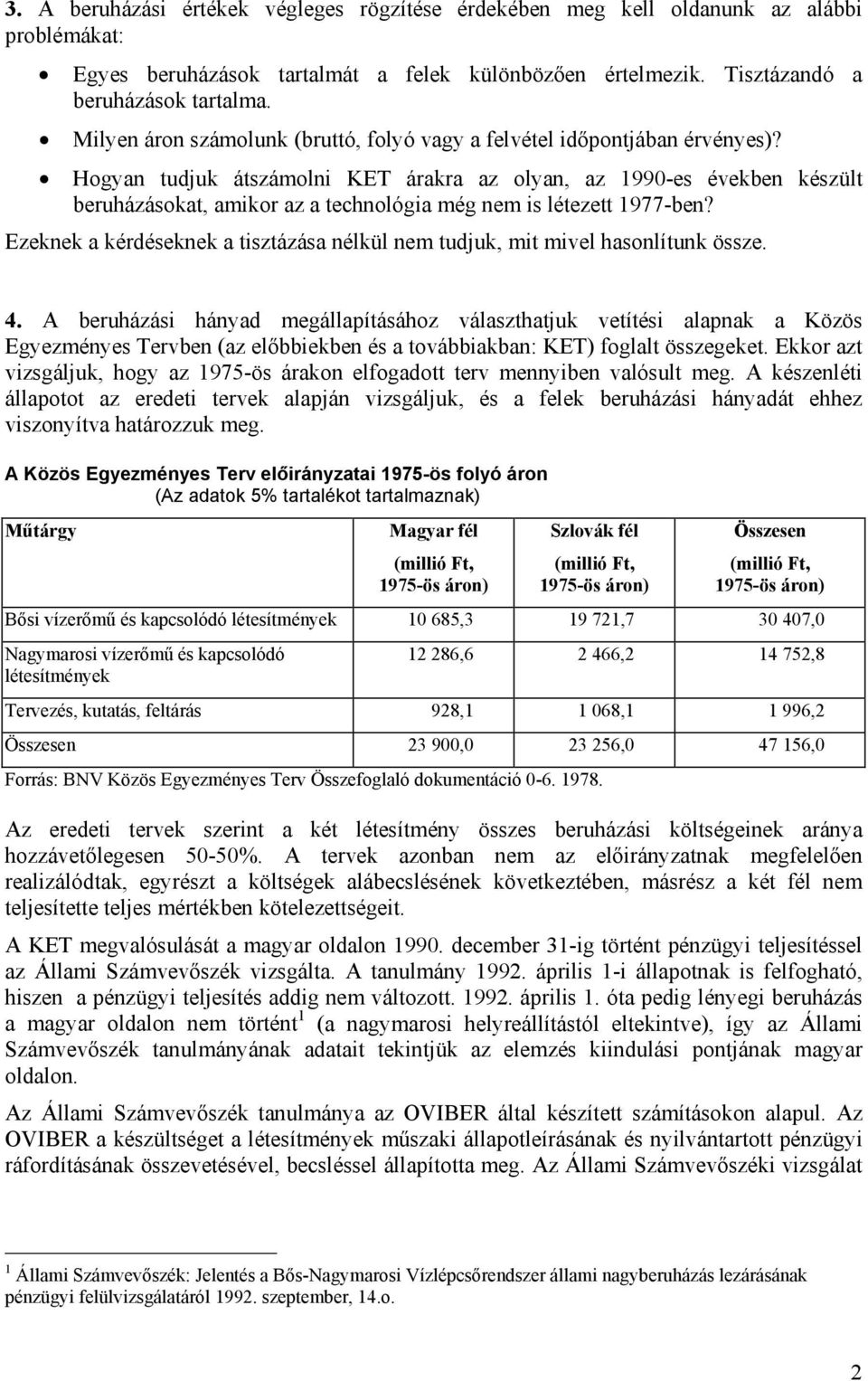 Hogyan tudjuk átszámolni KET árakra az olyan, az 1990-es években készült beruházásokat, amikor az a technológia még nem is létezett 1977-ben?