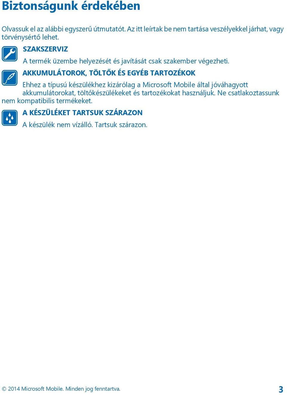 AKKUMULÁTOROK, TÖLTŐK ÉS EGYÉB TARTOZÉKOK Ehhez a típusú készülékhez kizárólag a Microsoft Mobile által jóváhagyott akkumulátorokat,