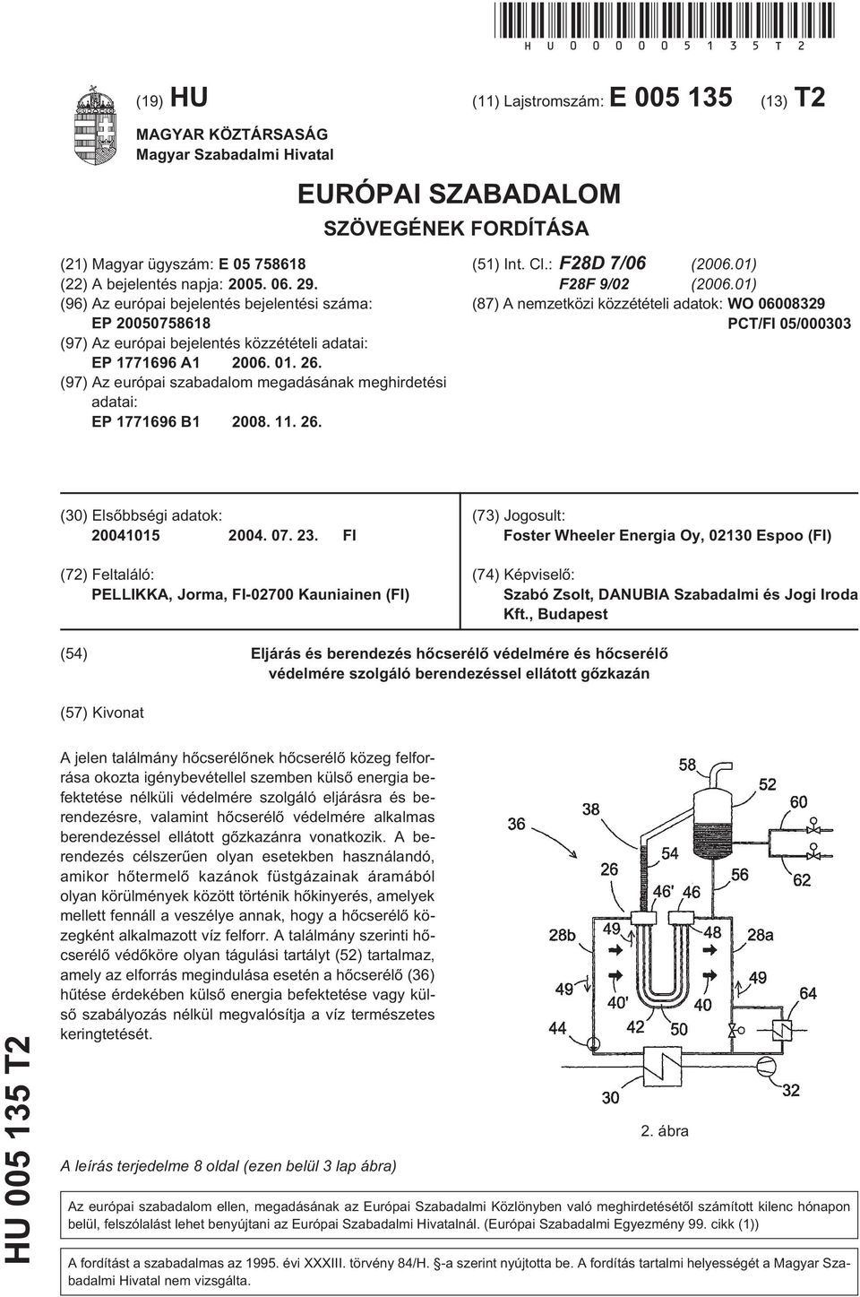 (96) Az európai bejelentés bejelentési száma: EP 200078618 (97) Az európai bejelentés közzétételi adatai: EP 1771696 A1 2006. 01. 26.