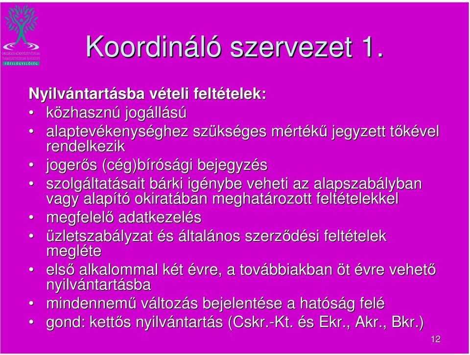 (cég)bírósági( bejegyzés szolgáltatásait bárki igénybe veheti az alapszabályban vagy alapító okiratában meghatározott feltételekkel