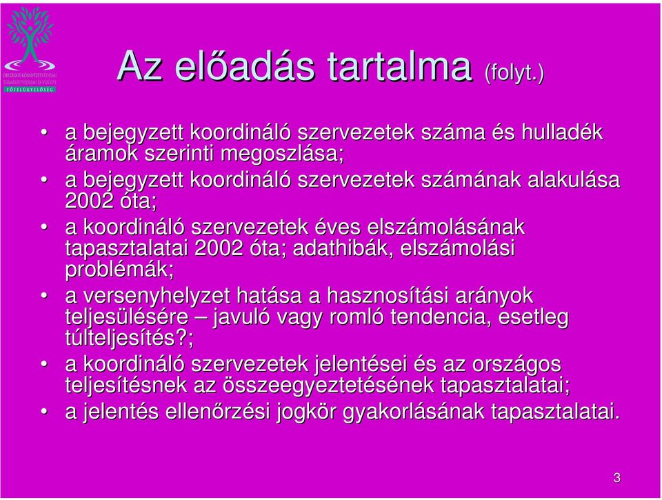 2002 óta; a koordináló szervezetek éves elszámolásának tapasztalatai 2002 óta; adathibák, elszámolási problémák; a versenyhelyzet hatása a