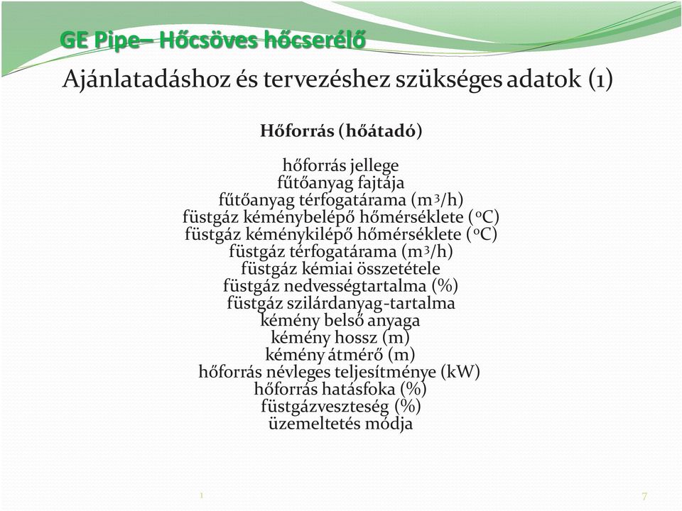 füstgáz térfogatárama (m 3 /h) füstgáz kémiai összetétele füstgáz nedvességtartalma (%) füstgáz szilárdanyag-tartalma kémény