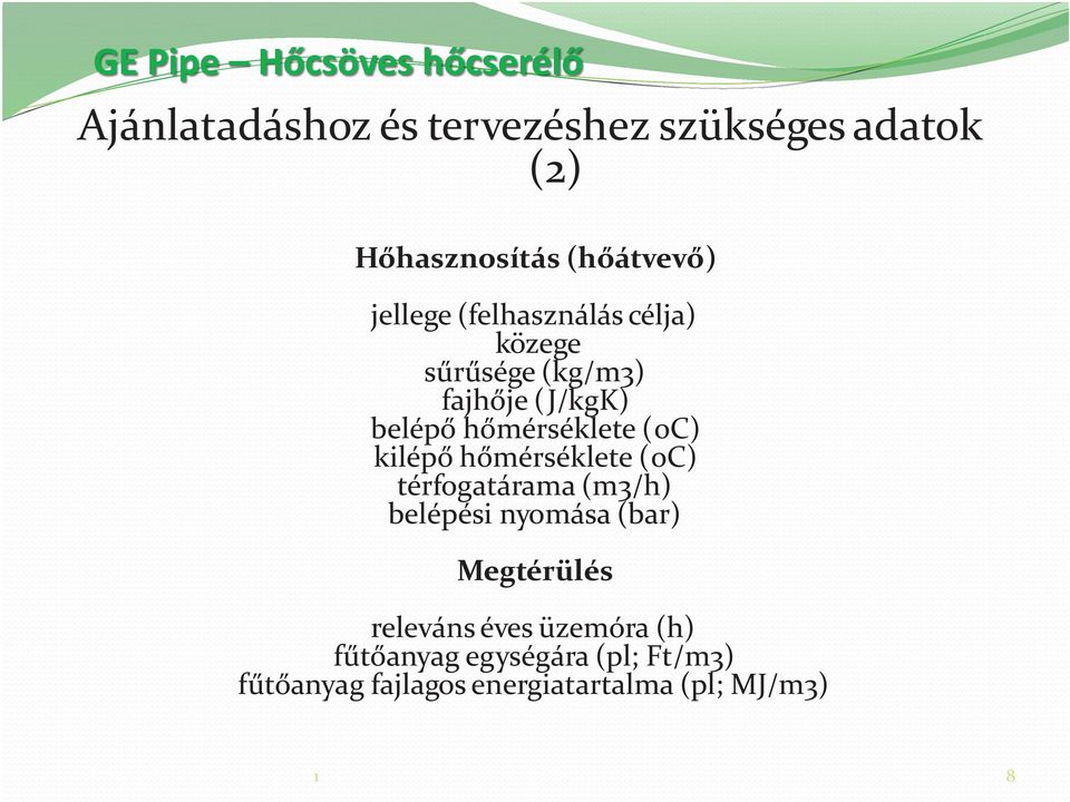 hõmérséklete (oc) kilépõ hõmérséklete (oc) térfogatárama (m3/h) belépési nyomása (bar)