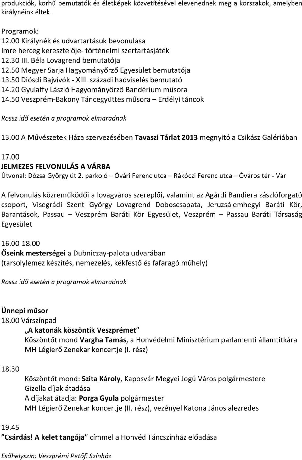 50 Diósdi Bajvívók - XIII. századi hadviselés bemutató 14.20 Gyulaffy László Hagyományőrző Bandérium műsora 14.