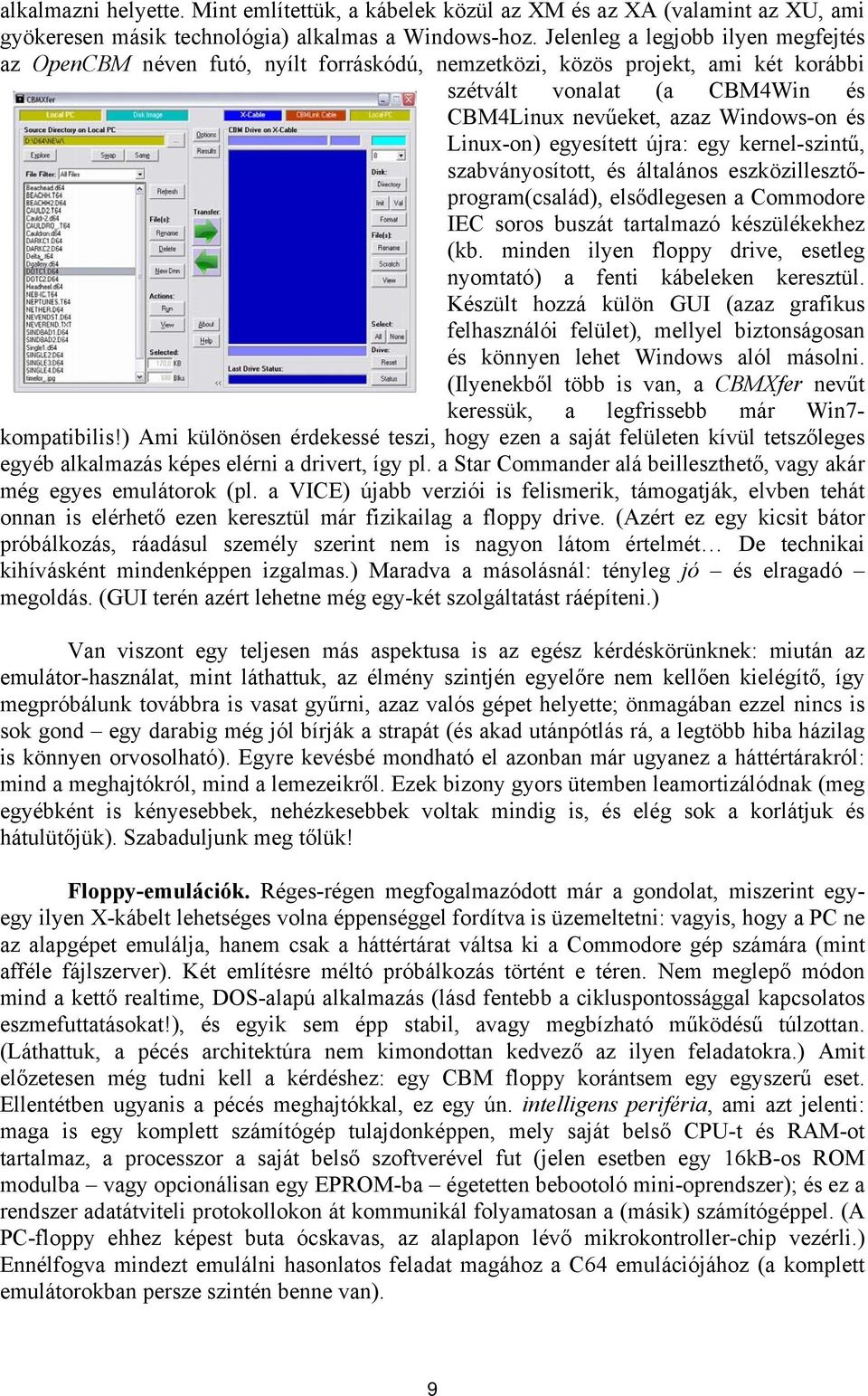 egyesített újra: egy kernel-szintű, szabványosított, és általános eszközillesztőprogram(család), elsődlegesen a Commodore IEC soros buszát tartalmazó készülékekhez (kb.