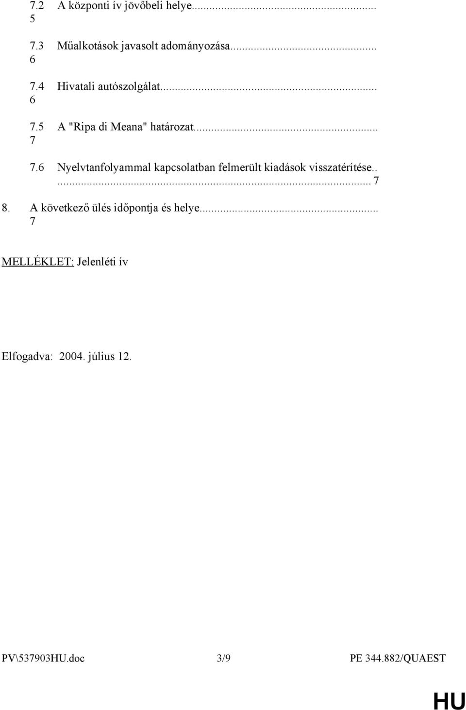 6 Nyelvtanfolyammal kapcsolatban felmerült kiadások visszatérítése..... 7 8.