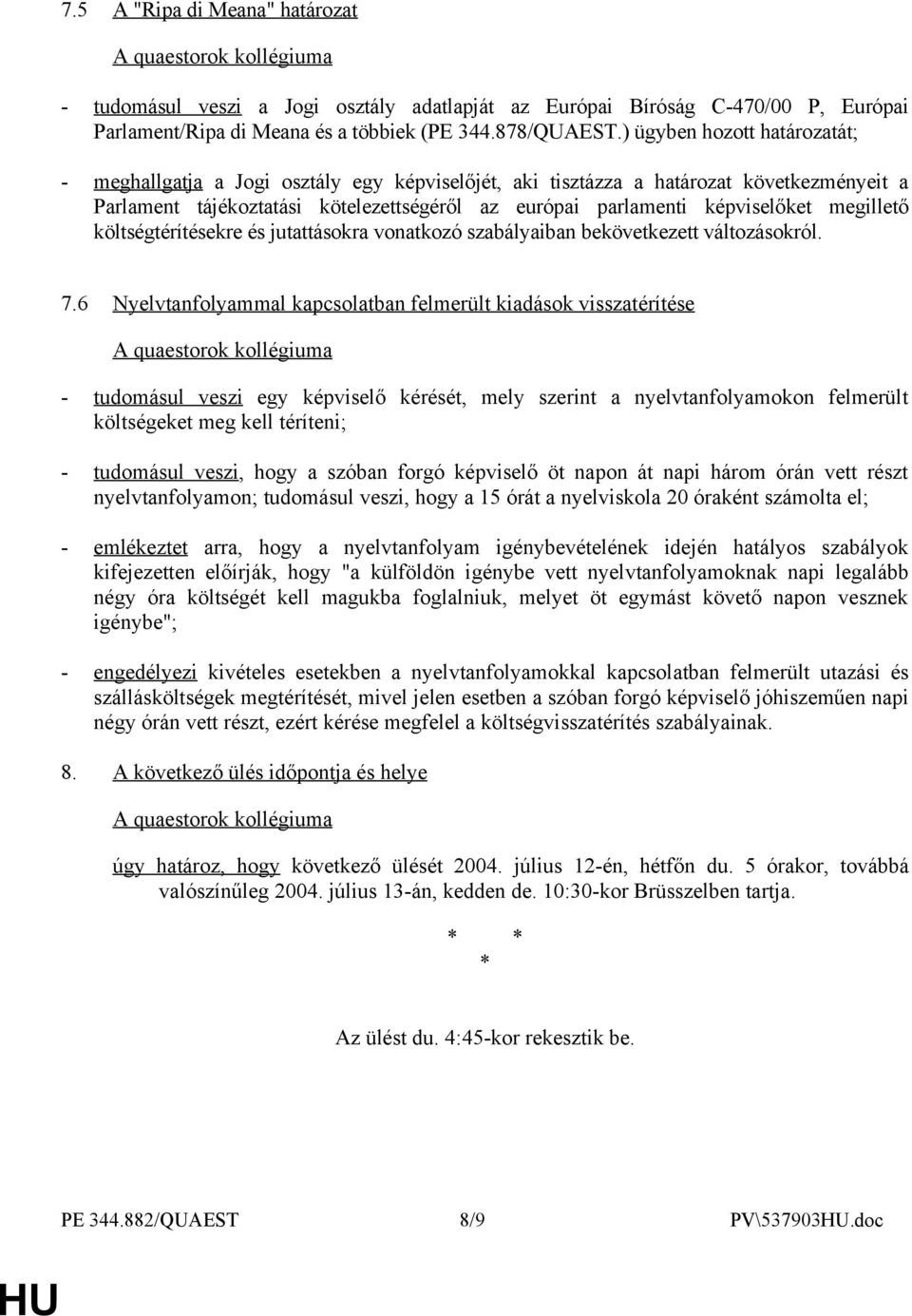 megillető költségtérítésekre és jutattásokra vonatkozó szabályaiban bekövetkezett változásokról. 7.