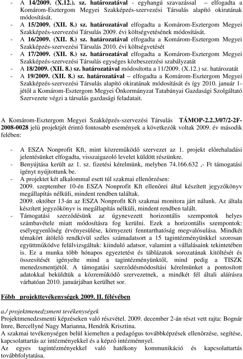 határozatával elfogadta a Komárom-Esztergom Megyei Szakképzés-szervezési Társulás 2010. évi költségvetését - A 17/2009. (XII. 8.) sz.