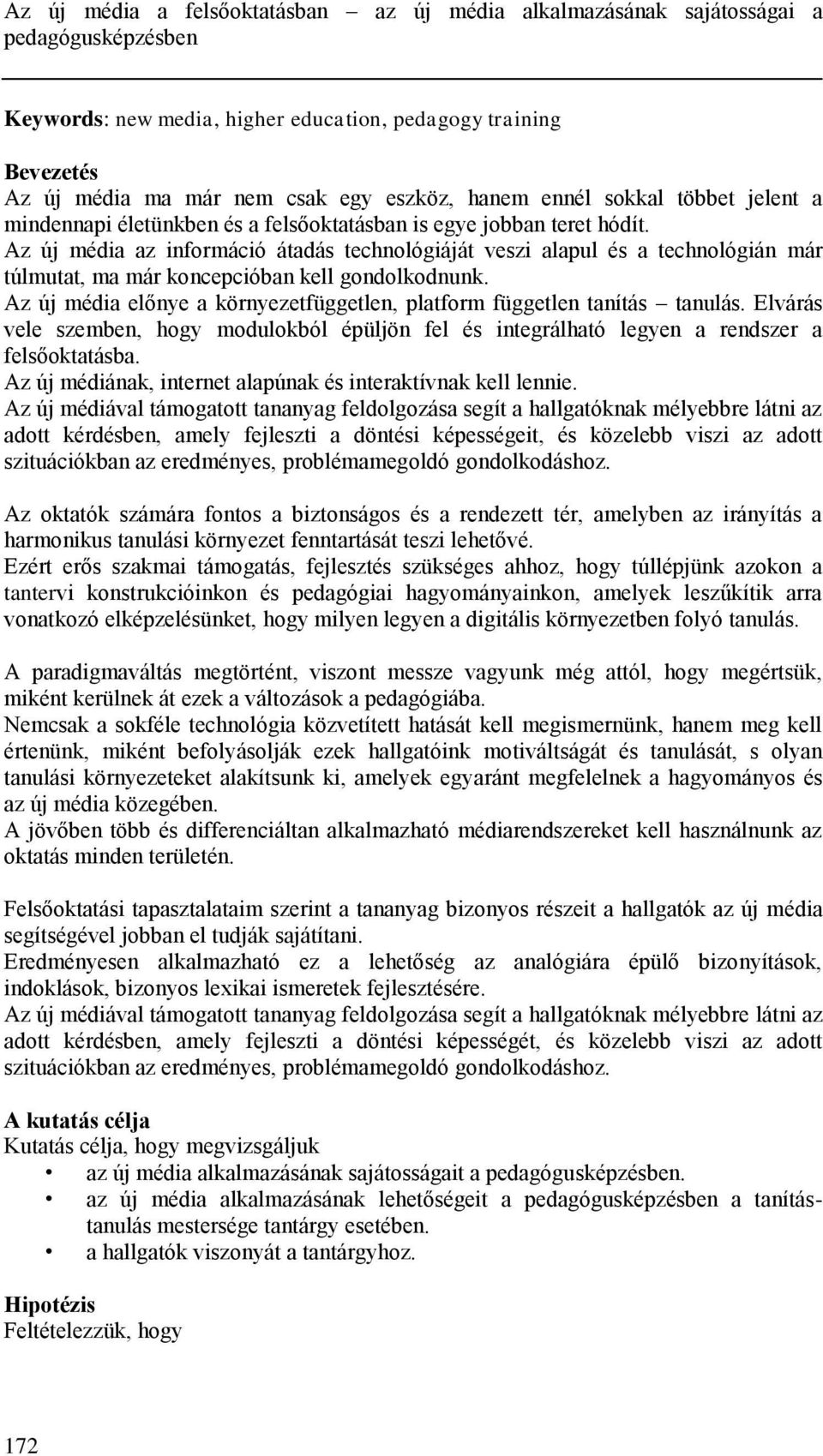 Az új média az információ átadás technológiáját veszi alapul és a technológián már túlmutat, ma már koncepcióban kell gondolkodnunk.