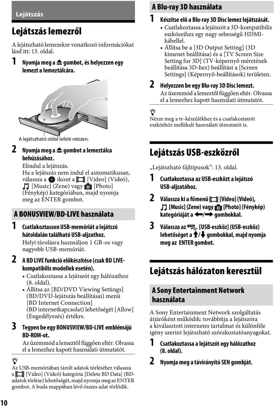 Állítsa be a [3D Output Setting] (3D kimenet beállítása) és a [TV Screen Size Setting for 3D] (TV-képernyő méretének beállítása 3D-hez) beállítást a [Screen Settings] (Képernyő-beállítások) területen.